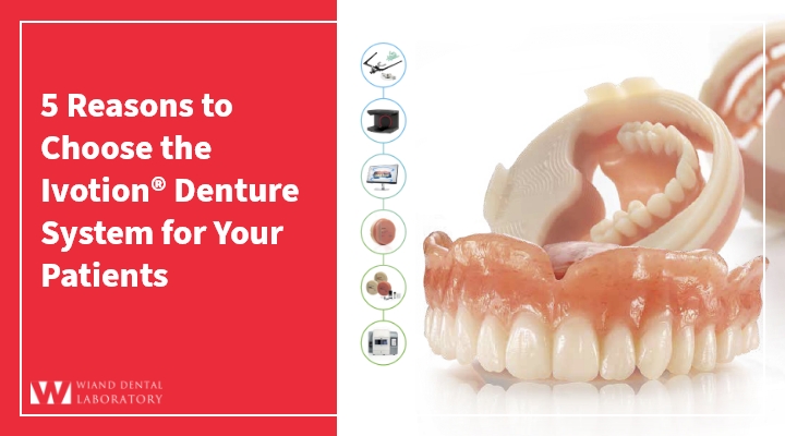 5 Reasons to Choose the Ivotion® Denture System for Your Patients