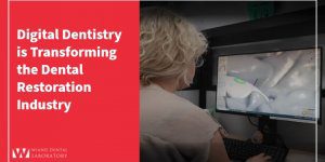 Digital Dentistry is Transforming the Dental Restoration Industry