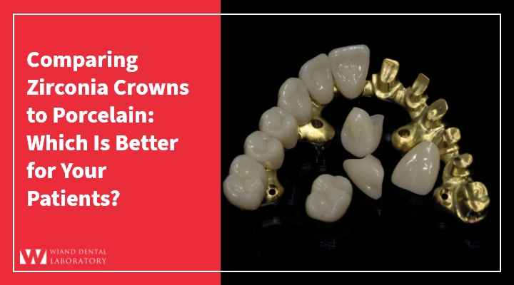 Comparing Zirconia Crowns to Porcelain: Which Is Better for Your Patients?