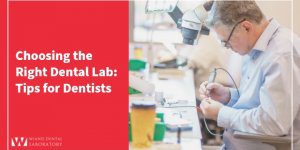 Choosing the Right Dental Lab: Tips for Dentists