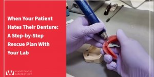 When Your Patient Hates Their Denture: A Step-by-Step Rescue Plan With Your Lab