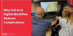 Why Full Arch Digital Workflow Reduces Complications
