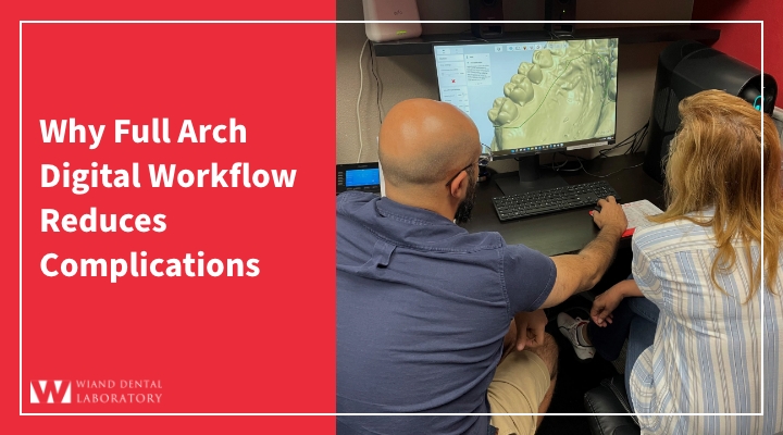 Why Full Arch Digital Workflow Reduces Complications