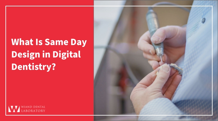 What Is Same Day Design in Digital Dentistry?