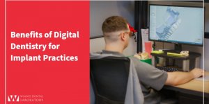 Benefits of Digital Dentistry for Implant Practices